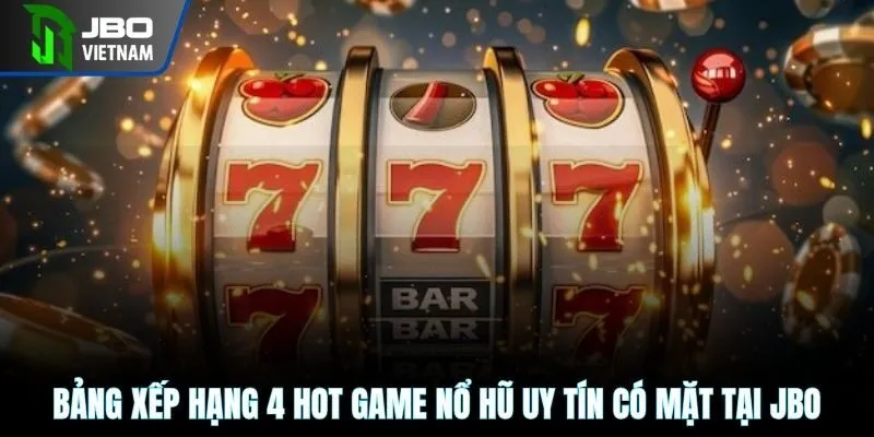 Bảng xếp hạng 4 hot game nổ hũ uy tín có mặt tại JBO