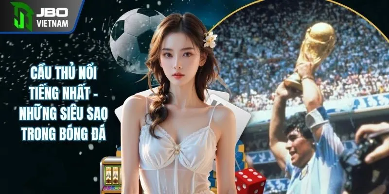 Khám Phá Cầu Thủ Nổi Tiếng Nhất Năm 2025 Cùng Bet Thủ