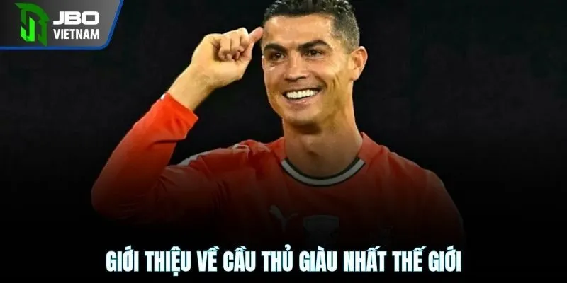 Giới thiệu về cầu thủ giàu nhất thế giới