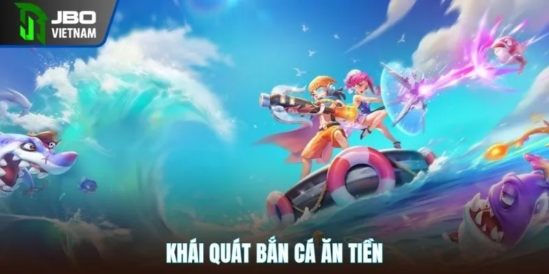 Khái quát bắn cá ăn tiền