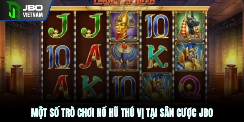 Một số trò chơi nổ hũ thú vị tại sân cược JBO