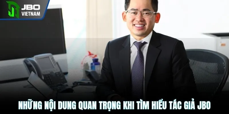 Những nội dung quan trọng khi tìm hiểu tác giả JBO